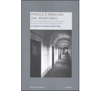 Parole e immagini dal manicomio. Studi e materiali dalle cartelle cliniche tra Otto e Novecento