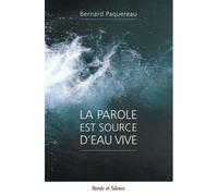 Parole est source d'eau vive Bernard Paquereau (Auteur)