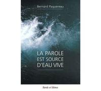 Parole est source d'eau vive Bernard Paquereau (Auteur)