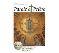 Parole et prière n°166 avril 2024: Prier un mois avec le cardinal de Lubac
