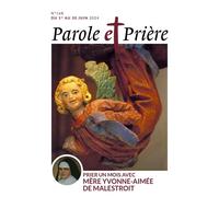 Parole et prière n°168 juin 2024 Prier un mois avec Mère Yvonne-Aimée de Malestroit - Collectif - Artege Presse - broché - Revue