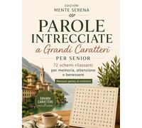 Parole Intrecciate a Grandi Caratteri per Senior: 72 schemi rilassanti per memoria, attenzione e benessere - Nessuna parola al contrario