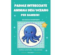 Parole Intrecciate Animali dell’Oceano per Bambini: 55 Giochi Divertenti con Animali Marini: Caratteri grandi | 6-12 anni | Con soluzioni