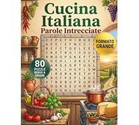 Parole Intrecciate Cucina Italiana: Libro di Enigmistica Rilassante per Adulti. 80 Crucipuzzle su Ricette Tradizionali, Pasta e Dolci. Edizione a Grandi Caratteri (Large Print).