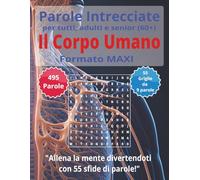 Parole Intrecciate "Il Corpo Umano" per tutti, adulti e senior(60+): Mantieni giovane la tua mente - Allenati ogni giorno con parole intrecciate in ... ideate per stimolare la mente dopo i 60 anni