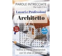 Parole Intrecciate - Lavoro e Professioni: Architetto - Giochi di parole educativi per ragazzi e adulti (13+): Allena la mente divertendoti, unisci ... e mestieri per una mente sempre attiva