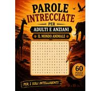 Parole Intrecciate per Adulti e Anziani - Il Mondo Animale: 60 Puzzle Difficili con Griglie 15×15, Soluzioni Incluse e Ricco Vocabolario degli Animali