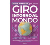 Parole Intrecciate per Adulti - Giro Intorno al Mondo: Viaggi, Sapori e Culture da Cerchiare: 100 Crucipuzzle su Città Iconiche, Cibi Tipici, Lingue e ... Viaggiare con la Mente · Formato Tascabile