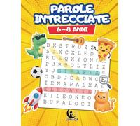 Parole Intrecciate per Bambini 6-8 Anni: 100 Giochi Educativi a Tema per Imparare Divertendosi: Un libro di Word Search con 1000 parole per sviluppare il linguaggio, la concentrazione e il vocabolario