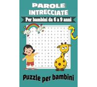 Parole Intrecciate per Bambini 6-9 anni: 100+ Crucipuzzle su Temi differenti + Soluzioni, Impara e divertiti con le Parole crociate, Puzzle su temi interessanti| Puzzle per Ragazzi e Ragazze,