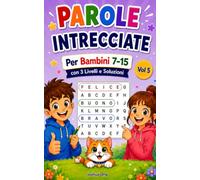 Parole Intrecciate per Bambini 7-15 Vol 5: 100 Parole Intrecciate Educative per Bambini dai 7 ai 15 anni: Intrattenimento Senza Schermi per Viaggi, Vacanze e Divertimento in Famiglia!