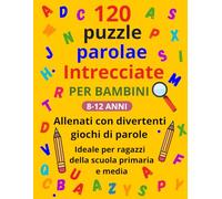 Parole Intrecciate per bambini 8-12: Crucipuzzle per Bambini 8 -12 anni 120 Puzzle con 1800 Parole - per Appassionati di Parole Crociate, Enigmistica