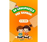 Parole Intrecciate per Bambini | Crucipuzzle Divertenti | 50 Giochi per Allenare la Mente | Età 6-10 | Perfetto per Viaggi e Vacanze: 50 giochi semplici e divertenti per tenere la mente attiva!