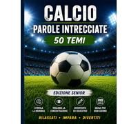 Parole Intrecciate sul Calcio per Adulti e Anziani: 50 Giochi a Caratteri Grandi su Tattiche, Giocatori, Allenamenti, Tifosi e il Mondo del Calcio