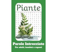 Parole intrecciate sulle piante: Parole intrecciate, puzzle facili da leggere su Piante, Fiori, Alberi | 15.24 X 22.86 cm, 110 pagine, 50+ Puzzle | Regalo per gli amanti delle Piante