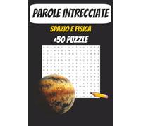 PAROLE INTRECCIATE sullo spazio: puzzle di ricerca di parole sull’universo, la fisica e molto altro | 6 x 9 pollici | facile da leggere | 110 pagine con oltre 50 enigmi per viaggi e relax