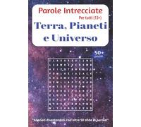 Parole Intrecciate "Terra, Pianeti e Universo" per tutti (13+): Sfida il tuo cervello e migliora la memoria, Potenzia logica, concentrazione e ... per tutte le età da 13 anni in su.