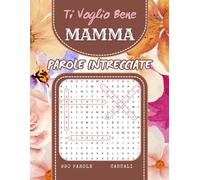 Parole Intrecciate Ti Voglio Bene Mamma: Crucipuzzle a Caratteri Grandi, 990 Parole nascoste, Soluzioni incluse, Idea Regalo