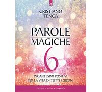 Parole magiche. Incantesimi positivi per la vita di tutti i giorni (Vol. 6)