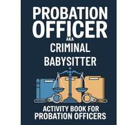 Parole Officer aka Criminal Babysitter: Parole Officer Activity Book: Funny and Snarky Appreciation W ifts For Men and Women