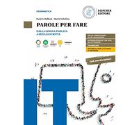 Parole per fare. Dalla lingua parlata a quella scritta. Con La grammatica a colpo d'occhio. Per le Scuole superiori