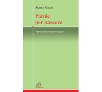 Parole per nascere. Poesie di un nuovo inizio