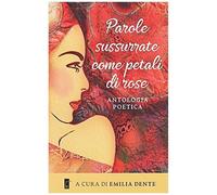 Parole Sussurrate Come Petali Di Rose