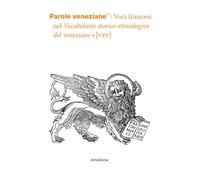 Parole veneziane. Voci francesi nel Vocabolario storico-etimologico del veneziano (VEV) (Vol. 6)
