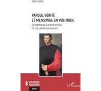 Parole, vérité et mensonge en politique: De Machiavel à Arendt et Ellul, l’art du désillusionnement