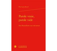 Parole vraie, parole vide Des Bienveillantes aux exécuteurs - Elise Lamy-Rested - Classiques Garnier - relié - Essai