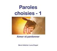 Paroles choisies 1, aimer et pardonner - L341 - Maria Valtorta - Rassemblement A Son Image - broché - Essai