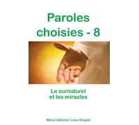 Paroles choisies - 8, le surnaturel et les miracles - L348 Le surnaturel et les miracles - Maria Valtorta - Rassemblement A Son Image - broché - Essai