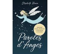 Paroles d'Anges: Demander conseil, protection et réconfort à vos Anges