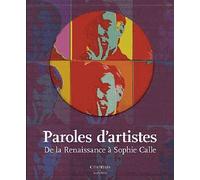 Paroles D'artistes - De La Renaissance À Sophie Calle