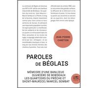 Paroles de Béglais Mémoire d'une banlieue ouvrière de Bordeaux. Les quartiers du Prêche et Saint-Maurice Marcel Sembat - Jean-Pierre Chrétien - Le Bord De L'eau Eds - broché - Essai