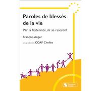Paroles de blessés de la vie: Par la fraternité, ils se relèvent