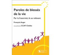 Paroles de blessés de la vie Par la fraternité, ils se relèvent - François Anger - Chronique Sociale - broché - Essai