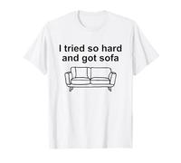 Paroles de chanson I Tried So Hard And Got Sofa - Funny Nu Metal T-Shirt
