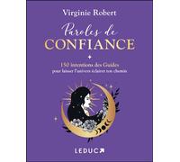 Paroles de confiance 150 intentions des Guides pour laisser l’univers éclairer ton chemin - Virginie Robert - Leduc S. - broché - Guide