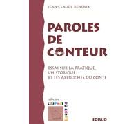 Paroles de conteur: Essai sur la pratique, l'historique et les approches du conte