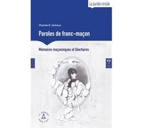 Paroles de franc-maçon - mémoires maçonniques et libertaires (nouvelle édition)
