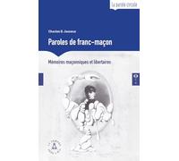 Paroles de franc-maçon - Mémoires maçonniques et libertaires Charles B. Jameux (Auteur), Stefan Brochard (Illustration), Patrick Lepetit (Préface)