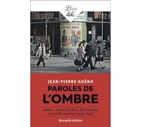 Paroles De L'ombre - Lettres, Carnets Et Récits Des Français Sous L'occupation 1939-1945