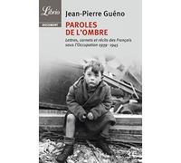 Paroles de l'ombre: Lettres, carnets et récits des Français sous l'Occupation (1939-1945)