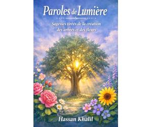 Paroles de Lumière: Dans la sagesse de la création des plantes et des fleurs
