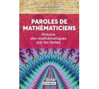 Paroles De Mathématiciens - Histoire Des Mathématiques Par Les Textes