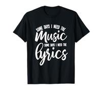 Paroles de Musique Some Days I Need Both mélodie et Mots T-Shirt
