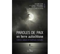 Paroles de paix en terre autochtone: Culture, valeurs et traditions mohawks