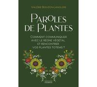 Paroles de plantes - Comment communiquer avec le règne végétal et rencontrer vos plantes totems ? - Micheline Cellier - Exergue - broché - Guide