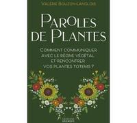 Paroles de plantes - Comment communiquer avec le règne végétal et rencontrer vos plantes totems ? Micheline Cellier (Auteur)